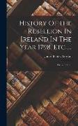 History Of The Rebellion In Ireland In The Year 1798, Etc., ...: The 2d Edition