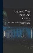 Among The Indians: Eight Years In The Far West: 1858-1866. Embracing Sketches Of Montana And Salt Lake