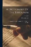 A Dictionary Of The Targumim: The Talmud Babli And Yerushalmi And The Midrashic Literature, Volume 4