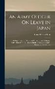 An Army Officer On Leave in Japan: Including a Sketch of Manila and Environment, Philippine Insurrection of 1896-7, Dewey's Battle of Manila Bay and a
