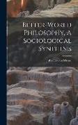 Better-World Philosophy, A Sociological Synthesis