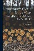 The White Pine, A Study With Tables of Volume and Yield