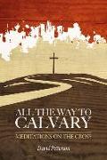 All the Way to Calvary: Meditations on the Cross