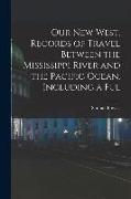 Our new West. Records of Travel Between the Mississippi River and the Pacific Ocean. Including a Ful