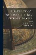The Practical Works of the Rev. Richard Baxter