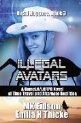 Illegal Avatars: A GameLit/LitRPG Novel of Time Travel and Alternate Realities