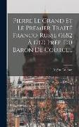 Pierre le Grand et le premier traité franco-russe (1682 à 1717) Préf. du Baron de Courcel