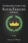 The 2023 Reporter's Guide to the Royal Families of Europe
