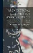 Architectural Styles for Country Houses: The Characteristics and Merits of Various Types of Architecture as set Forth by Enthusiastic Advocates