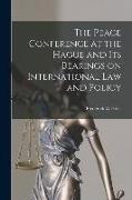 The Peace Conference at the Hague and its Bearings on International Law and Policy