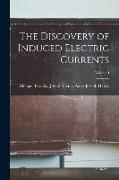 The Discovery of Induced Electric Currents, Volume I