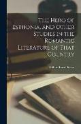 The Hero of Esthonia, and Other Studies in the Romantic Literature of That Country