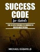 Success Code for Students: The 16 Keys You Need To Succeed In Higher Institution