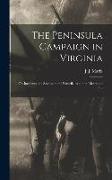 The Peninsula Campaign in Virginia, or, Incidents and Scenes on the Battlefields and in Richmond / B