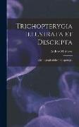 Trichopterygia Illustrata Et Descripta: A Monograph of the Trichopterygia