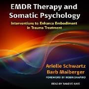 Emdr Therapy and Somatic Psychology: Interventions to Enhance Embodiment in Trauma Treatment