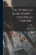 The Works of James Barry ... Historical Painter .., Volume 1