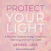 Protect Your Light: A Practical Guide to Energy Protection, Cleansing, and Cutting Cords