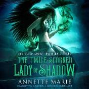 The Twice-Scorned Lady of Shadow