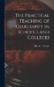 The Practical Teaching of Geography in Schools and Colleges