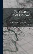Repúblicas Americanas: Episodios De La Vida Privada, Política Y Social En La República Del Paraguay