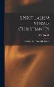 Spiritualism Versus Christianity: Or, Spiritualism Thoroughly Exposed
