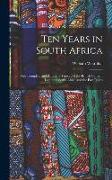 Ten Years in South Africa: Only Complete and Authentic History of the British German Legion in South Africa and the East Indies