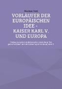 Vorläufer der europäischen Idee - Kaiser Karl V. und Europa