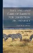 Breeding and Care of Rabbits for Exhibition and Market
