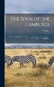 The Book of the Hamburgs, a Brief Treatise Upon the Mating, Rearing and Management of the Varieties of Hamburgs