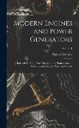 Modern Engines and Power Generators, a Practical Work on Prime Movers and the Transmission of Power, Steam, Electric, Water and hot air, Volume 1
