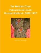 The Western Cree (Pakisimotan Wi Iniwak) - Donald Whitford c1840-1927