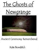 The Ghosts of Newgrange, Ancient Ceremony Remembered