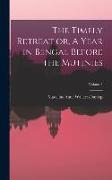 The Timely Retreat or, A Year in Bengal Before the Mutinies, Volume I