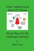 What I need to know about My Money, Money Basics for the Challenged Individual Book 1