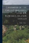 Grammar of the Greek Language, Tr. by B.B. Edwards and S.H. Taylor