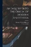 An Inquiry Into the Origin of Modern Anæsthesia