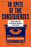 In Spite of the Consequences: Prison Letters on Exoneration, Abolition, and Freedom