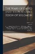 The Wars of David and the Peaceable Reign of Solomon: Symbolizing the Times of Warfare and Refreshment of the Saints of the Most High God, to Whom a P