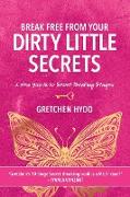 Break Free From Your Dirty Little Secrets