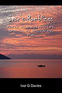 Ivor's Ramblings: Poetic Journeys Into Life, Spirituality, Wisdom and Fun
