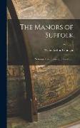 The Manors of Suffolk: Notes on Their History and Devolution, Volume 3