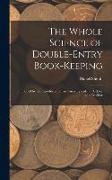 The Whole Science of Double-Entry Book-Keeping: Simplified by the Introduction of an Unerring Rule for Debtor and Creditor