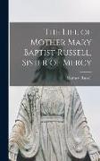 The Life of Mother Mary Baptist Russell, Sister of Mercy