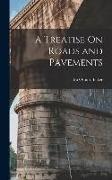 A Treatise On Roads and Pavements