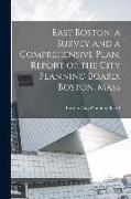 East Boston, a Survey and a Comprehensive Plan. Report of the City Planning Board, Boston, Mass