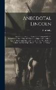 Anecdotal Lincoln: Speeches, Stories, and Yarns of the Immortal Abe, Including Stories of Lincoln's Early Life, Stories of Lincoln as a L