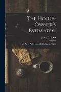 The House-Owner's Estimator, Or, 'What Will It Cost to Build, Alter or Repair