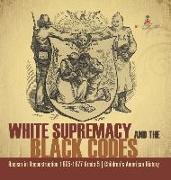 White Supremacy and the Black Codes Racism in Reconstruction 1865-1877 Grade 5 Children's American History