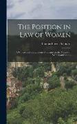 The Position in Law of Women: A Concise and Comprehensive Treatise on the Position of Women at Commo